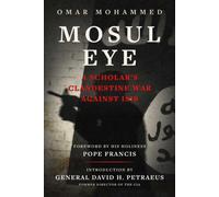 Mosul Eye : A Scholar's Clandestine War Against ISIS