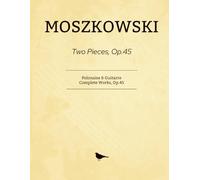 Moszkowski Two Pieces, Op.45: Polonaise & Guitarre Complete Works, Op.45