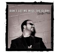 Mote, Gordon - Don'T Let Me Miss The Glory