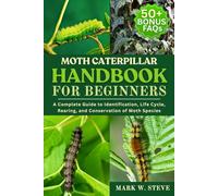 MOTH CATERPILLAR HANDBOOK FOR BEGINNERS: A Complete Guide to Identification, Life Cycle, Rearing, and Conservation of Moth Species
