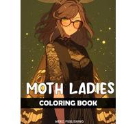 Moth Ladies: Fantasy Coloring Book Featuring Beautiful Lunar Moth Girls For Relaxation and Stress Relief