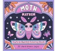 Moth Mayhem: Cute & Quirky Coloring Book with 30 Hand Drawn pages to color - Whimsical stress relief Moth colouring book for kids, teens and adults, fun & cute