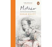 Mother: An Unconventional History