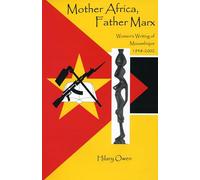 Mother Africa, Father Marx: Women's Writings of Mozambique, 1948-2002