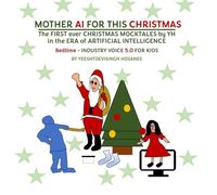 MOTHER AI FOR THIS CHRISTMAS: FIRST ever CHRISTMAS MOCKTALES by YH in the ERA of ARTIFICIAL INTELLIGENCE (Bedtime - INDUSTRY VOICE 5.0 FOR KIDS) (Kids Tech)