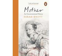 Mother: An Unconventional History