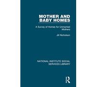 Mother and Baby Homes: A Survey of Homes for Unmarried Mothers (National Institute Social Services Library)