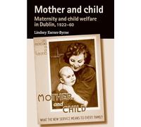 Mother and Child: Maternity and Child Welfare in Dublin, 1922-60