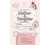 Mother and Daughter Journal: A Guided back and forth activity book for Mums and Daughters to Share Memories, Questions, Advice, Dreams, and Special Moments Together