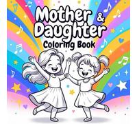 Mother and Daughter Magical Moments Creative Joyful Bonding Heartfelt Emotional Connection Relaxing Fun Inspiring Family Scenes coloring book: Explore ... the loving nurturing playful and support