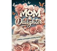 Mother and Daughter Memory Journal: A journey of self-discovery, shared stories, activities, laughter and the unbreakable bond between a mother and her daughter.