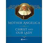 Mother Angelica on Christ and Our Lady