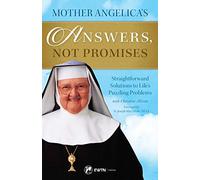 Mother Angelica's Answers, Not Promises: Straightforward Solutions to Life's Puzzling Problems