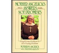 Mother Angelica's Answers, Not Promises: Straightforward Solutions to Life's Puzzling Problems