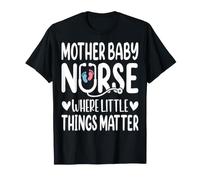 Mother Baby Nurse Where Little Things Matter - L&D Nurse T-Shirt