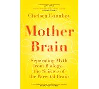 Mother Brain: Separating Myth from Biology - the Science of the Parental Brain (Hardback) - Chelsea Conaboy Book