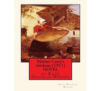 Mother Carey's chickens (1911) NOVEL by Kate Douglas Wiggin