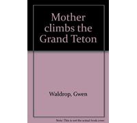 Mother climbs the Grand Teton