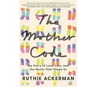 Mother Code : My Story of Love, Loss, and the Myths That Shape Us by Ruthie ...