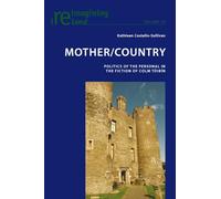 Mother/Country: Politics of the Personal in the Fiction of Colm Tóibín: 44 (Reimagining Ireland)