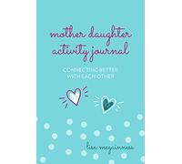 Mother Daughter Activity Journal: Connecting Better with Each Other (Mother Daughter Daily Journaling)