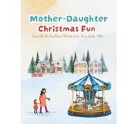 Mother Daughter Christmas Fun: Sweet Activities Made for You and Me