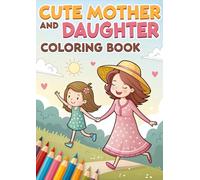 Mother & Daughter Coloring Book: 80 A4 Pages: Heartwarming Family Bonding Activity for Kids and Moms - Fun Coloring Pages to Share Special Moments Together (Coloring Books)