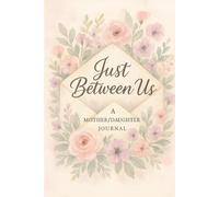 Mother Daughter Journal: A Shared Keepsake for Thoughts, Feelings & Memories: A Shared Keepsake Notebook for Moms and Daughters to Write Together