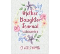 Mother Daughter Journal Pass Back and Forth: Gift Ideas for Adult Daughters, Women Keepsake Diary with Guided Prompts, Fun Quizzes, Questions and Lined Pages for Answers
