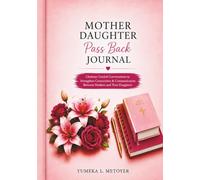 MOTHER DAUGHTER PASS BACK JOURNAL: Christian Guided Conversations to Strengthen Connection & Communication Between Mothers & Teen Daughters