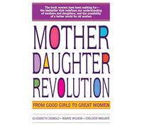 Mother Daughter Revolution: From Good Girls to Great Women