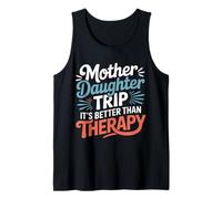 Mother Daughter Trip It's Better Than Therapy - Tank Top