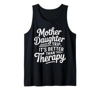 Mother Daughter Trip It's Better Than Therapy - Tank Top