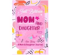 Mother Day Gifts for Mom: Between Mom and Daughter: Meaningful Questions to Laugh, Connect and Create Beautiful Memories Together
