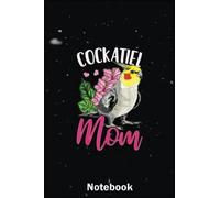 Mother Day Notebook: Cockatiel Lover Cockatiel Mom A Special Notebook to Honor the Woman Who Has Given Us Everything: Happy Mother's Day