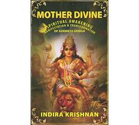 Mother Divine: Spiritual Awakening-Manifestation & Transformation of Goddess Durga.