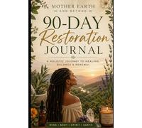 Mother Earth and Beyond: The 90-Day Restoration Journal: A Daily Herbal Tracking Guide for Healing and Wellness