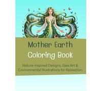 Mother Earth Coloring Book: Nature-Inspired Designs, Gaia Art & Environmental Illustrations for Relaxation