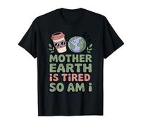 Mother Earth is Tired So Am I Funny Eco Mom Life T-Shirt
