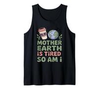 Mother Earth is Tired So Am I Funny Eco Mom Life Tank Top
