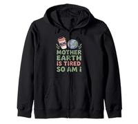 Mother Earth Is Tired So Am I Funny Eco Mom Life Zip Hoodie