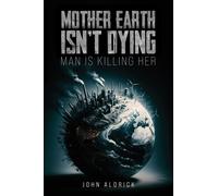 Mother Earth Isn’t Dying : Man Is Killing Her