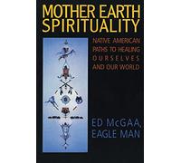 Mother Earth Spirituality: Native American Paths To Healing Ourselves An d Our World (Religion and Spirituality)