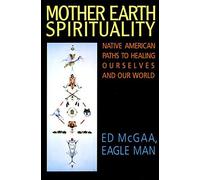 Mother Earth Spirituality: Native American Paths toHealing Ourselves and Our World (Religion and Spirituality) by McGaa. Ed. Eagle Man ( 1995 ) Paperback