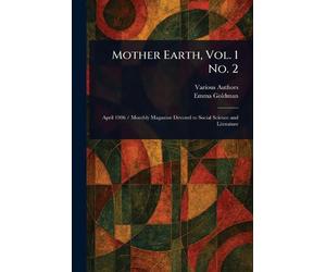 Mother Earth, Vol. 1 No. 2 by Emma Goldman Paperback Book