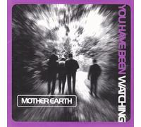 Mother Earth - You Have Been Watching