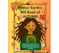 Mother Earth's BIG book of Autumn: :A nature-filled adventure of crafts, puzzles, recipes, and wonder - celebrating the magic, lessons and changes of ... Mother Earth. (THE NEW EARTH SCHOOL SERIES)