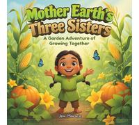 Mother Earth's Three Sisters: A Garden Adventure of Growing Together