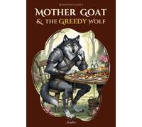 Mother Goat & the Greedy Wolf: A Faithful Reimagining of a Classic Romanian Folk Tale in Verse (Azaleea - Reimagined Classics)