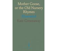 Mother Goose, or the Old Nursery Rhymes: Illustrated